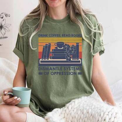 Pagewings Drink Coffee Read Books Dismantle Systems Of Oppression Shirt Unisex Washed T-shirt