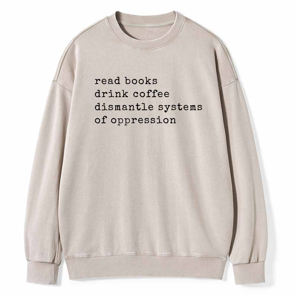 Pagewings Read Books Drink Coffee Dismantle Systems of Oppression Colors Shirt Unisex Washed Sweatshirt