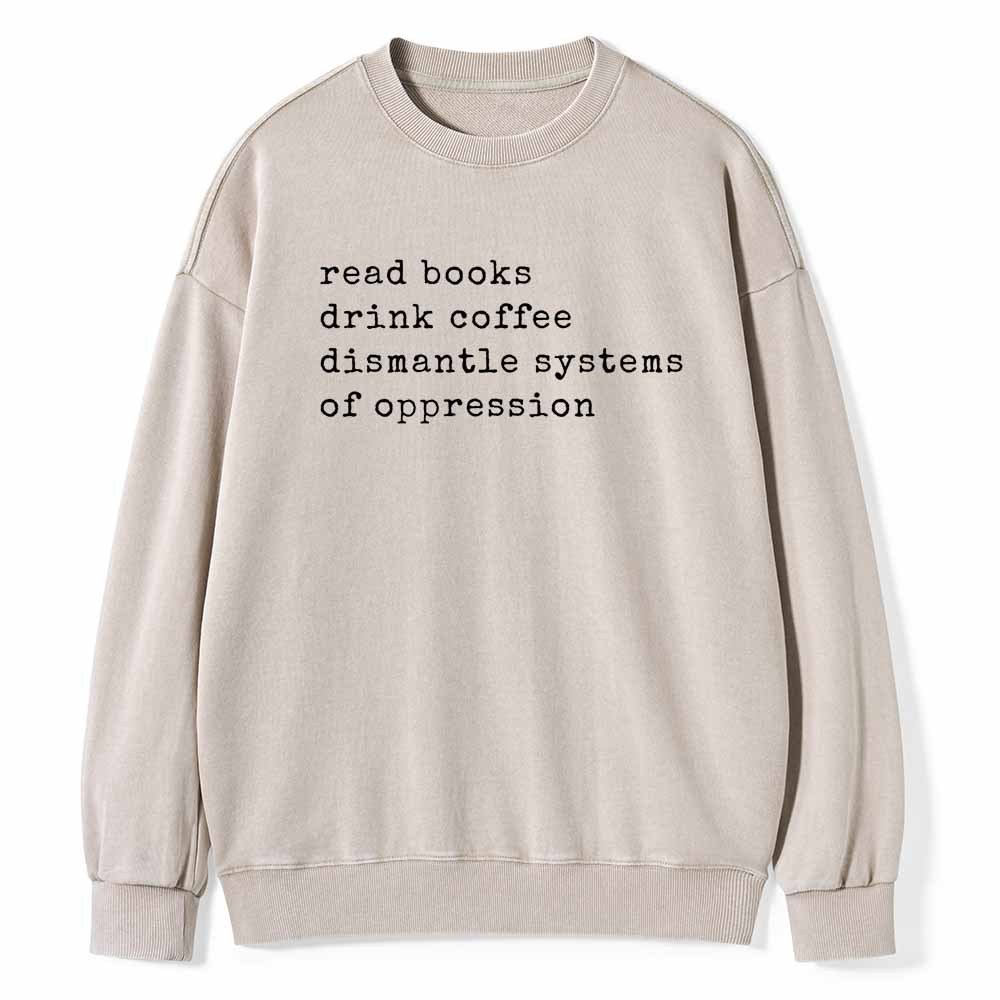Pagewings Read Books Drink Coffee Dismantle Systems of Oppression Colors Shirt Unisex Washed Sweatshirt