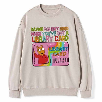 Pagewings Having Fun Isn't Hard When You've Got A Library Card Teacher Vintage T-Shirt Unisex Washed Sweatshirt