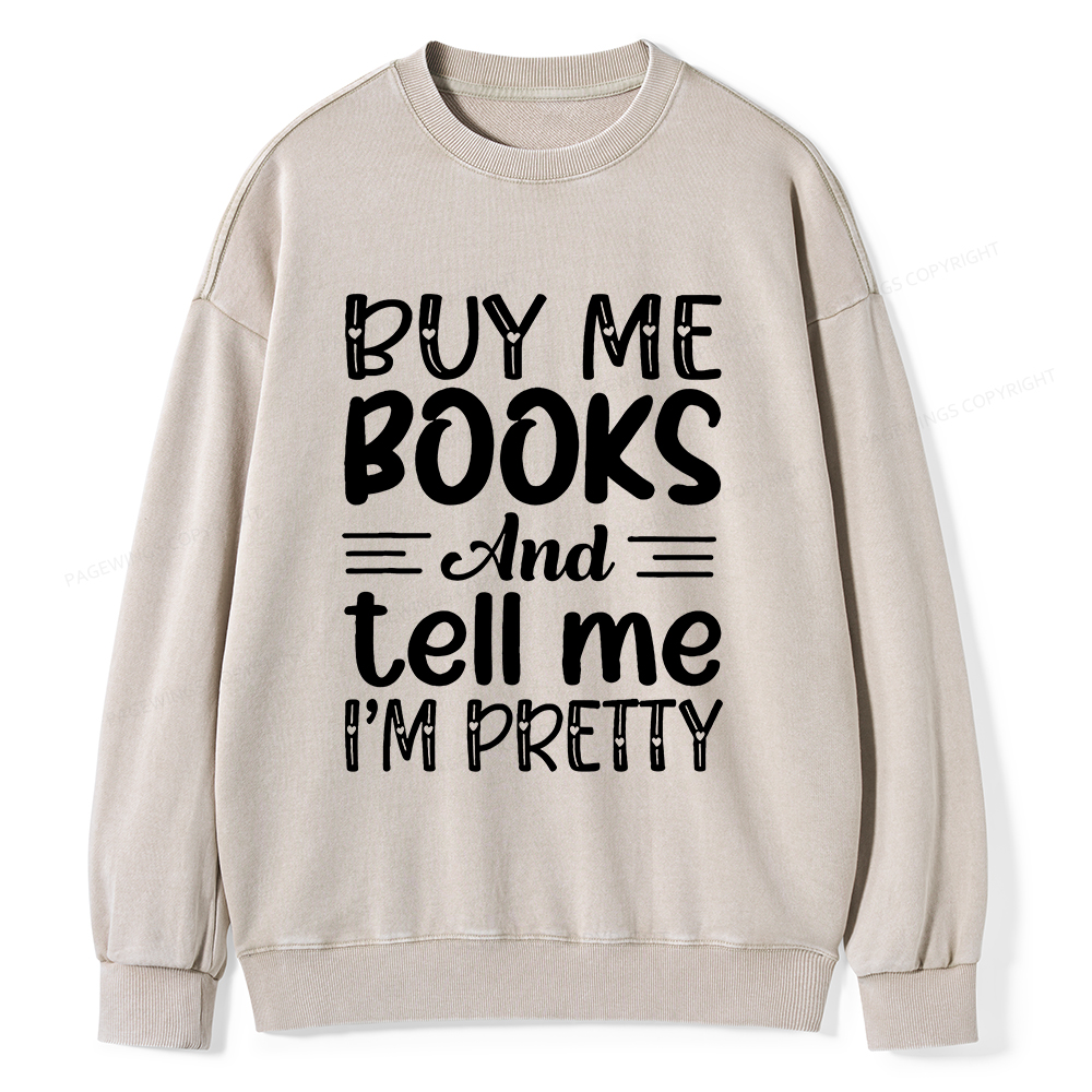 Pagewings Buy Me Books And Tell Me I'm Pretty Unisex Washed Sweatshirt