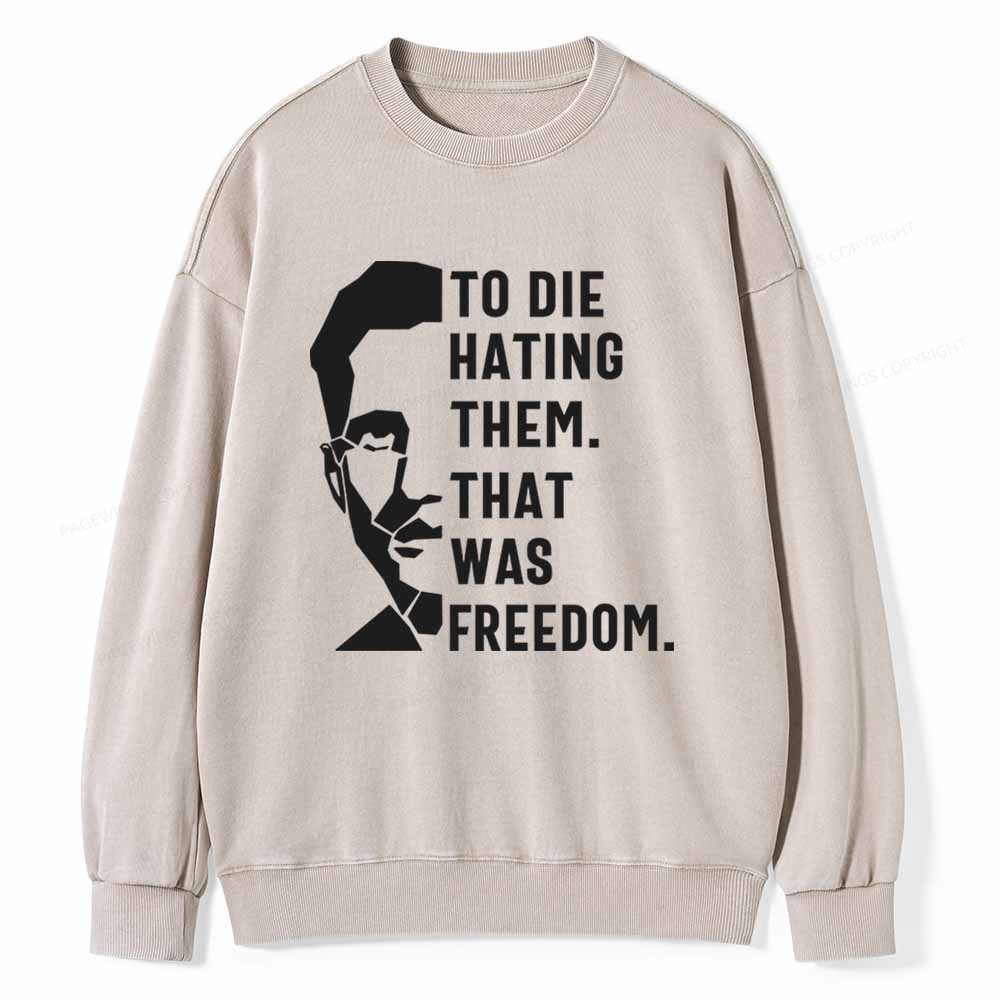 Pagewings To Die Hatine Them That Was Freedom Unisex Washed Sweatshirt
