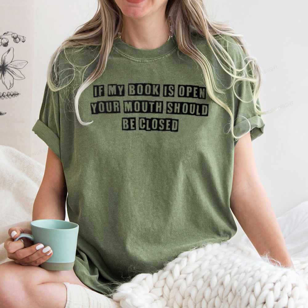 Pagewings If My Book Is Open Your Mouth Should Be Closed Unisex Washed T-shirt