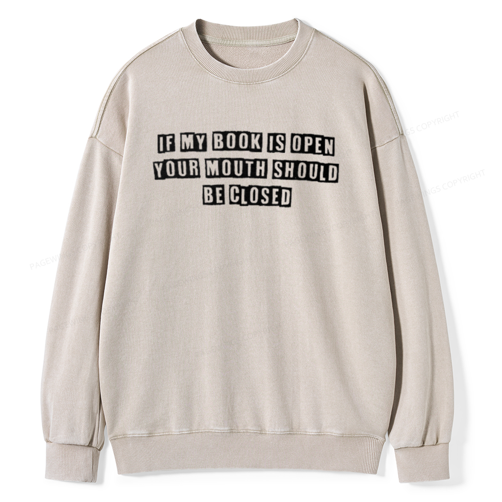 Pagewings If My Book Is Open Your Mouth Should Be Closed Unisex Washed Sweatshirt