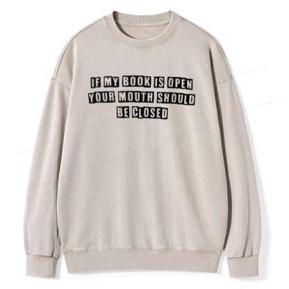 Pagewings If My Book Is Open Your Mouth Should Be Closed Unisex Washed Sweatshirt