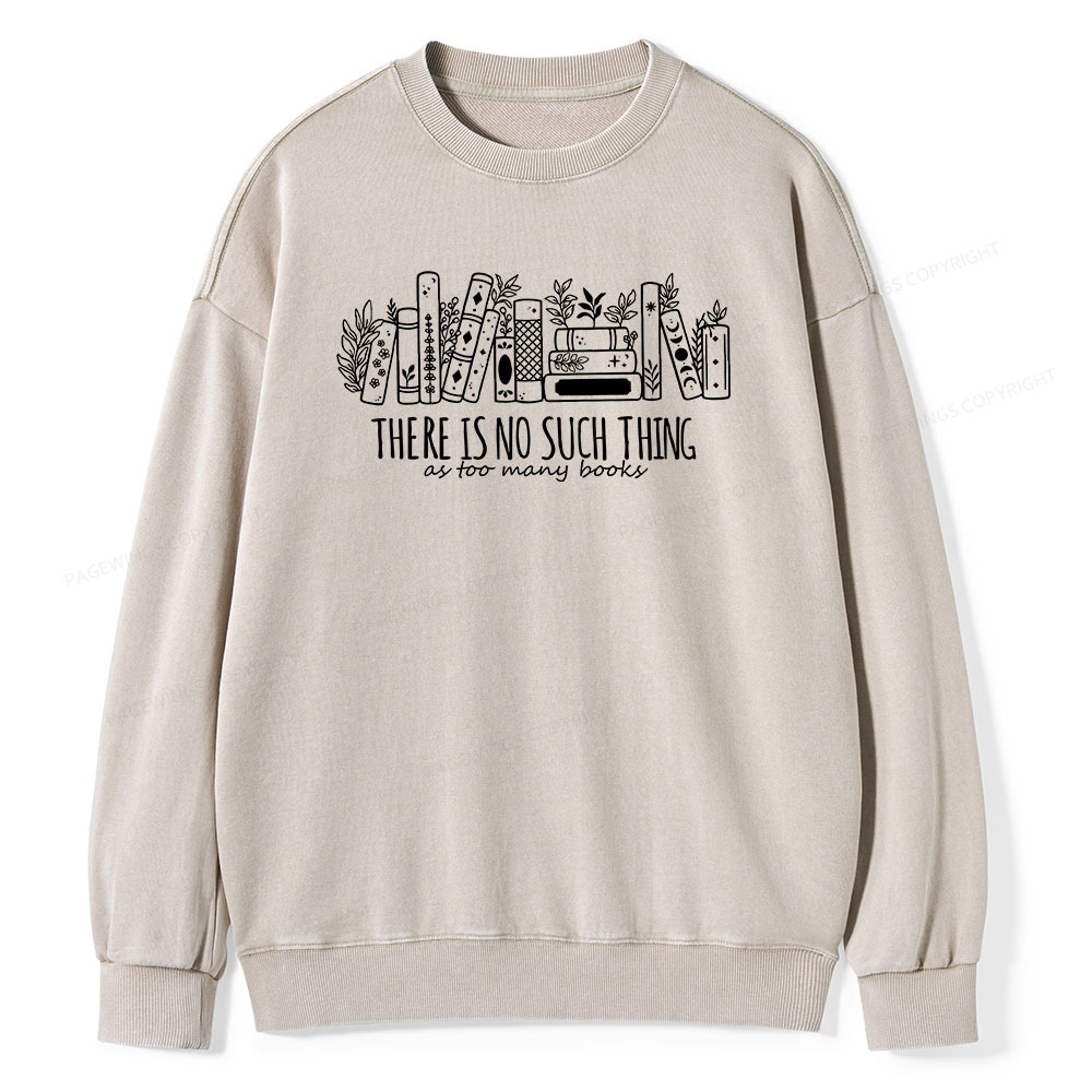 Pagewings There Is No Such Thing, Ay Too Many Books Unisex Washed Sweatshirt