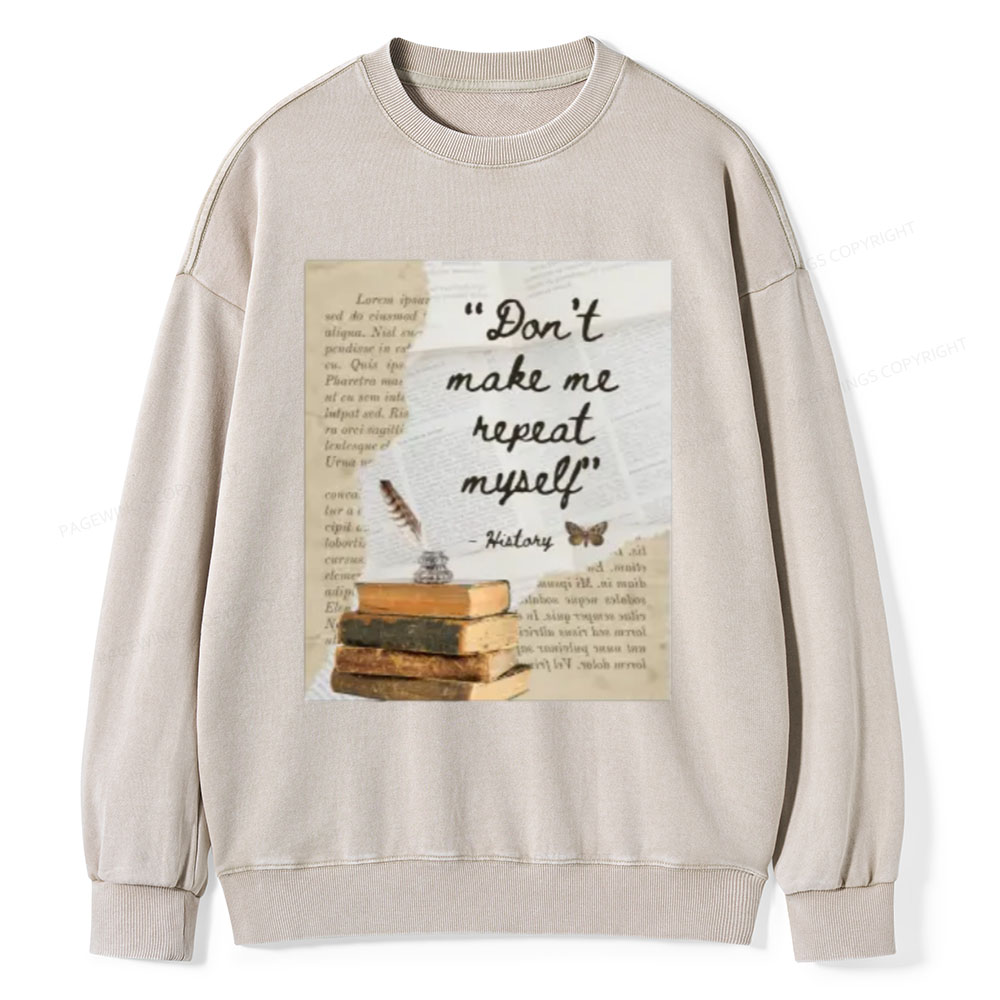 Pagewings Dont Make Me Repeat My Self Unisex Washed Sweatshirt