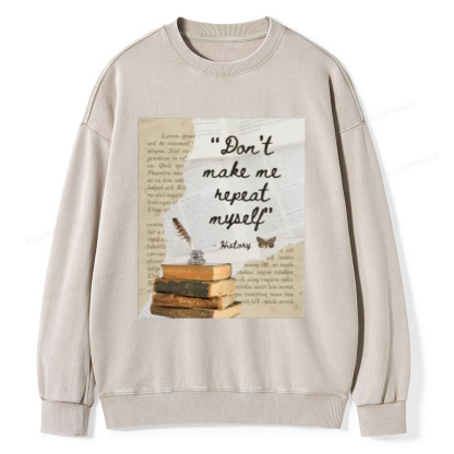 Pagewings Dont Make Me Repeat My Self Unisex Washed Sweatshirt