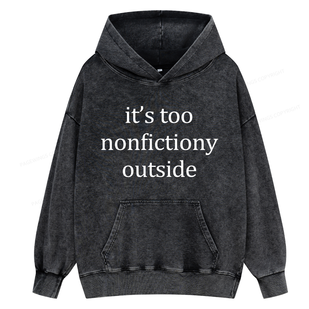 Pagewings It’s Too Nonfictiony Outside Unisex Washed Hoodie
