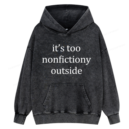 Pagewings It’s Too Nonfictiony Outside Unisex Washed Hoodie