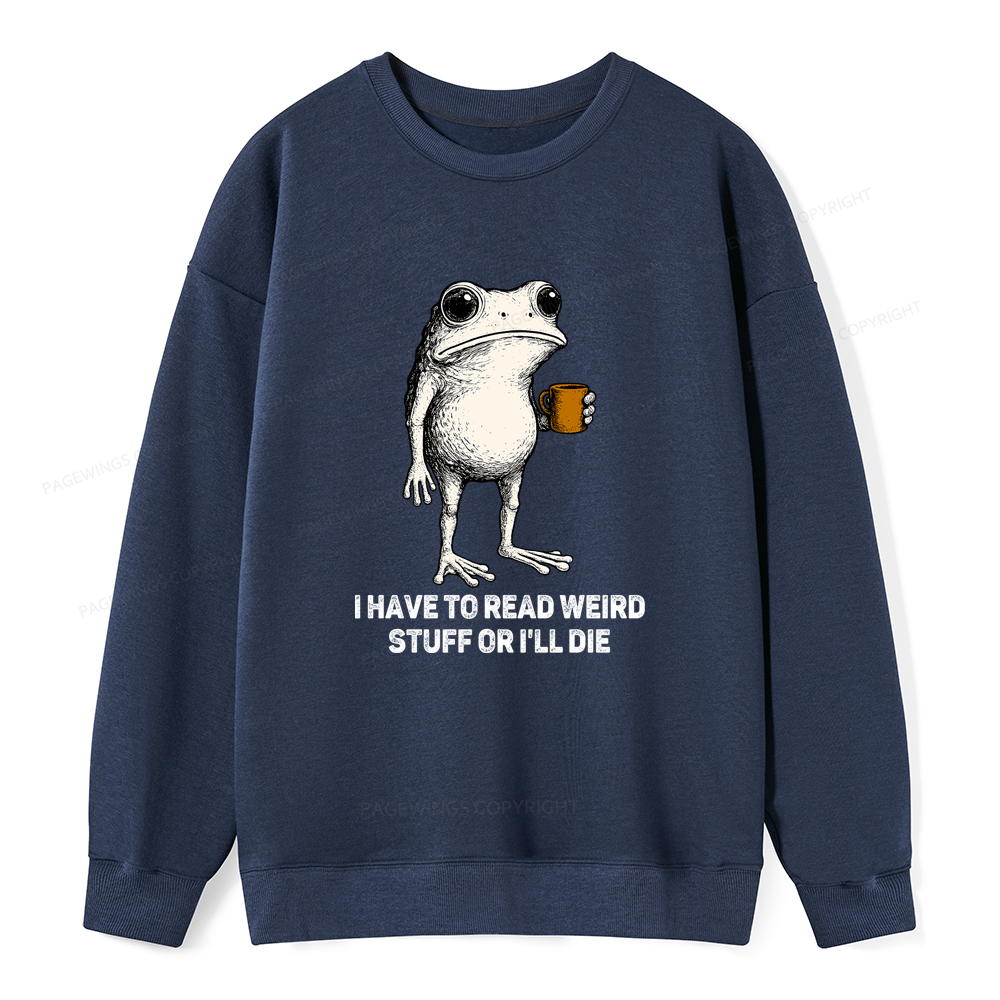 Pagewings I Have To Read Weird Stuff Or I'll Die Unisex Classic Sweatshirt
