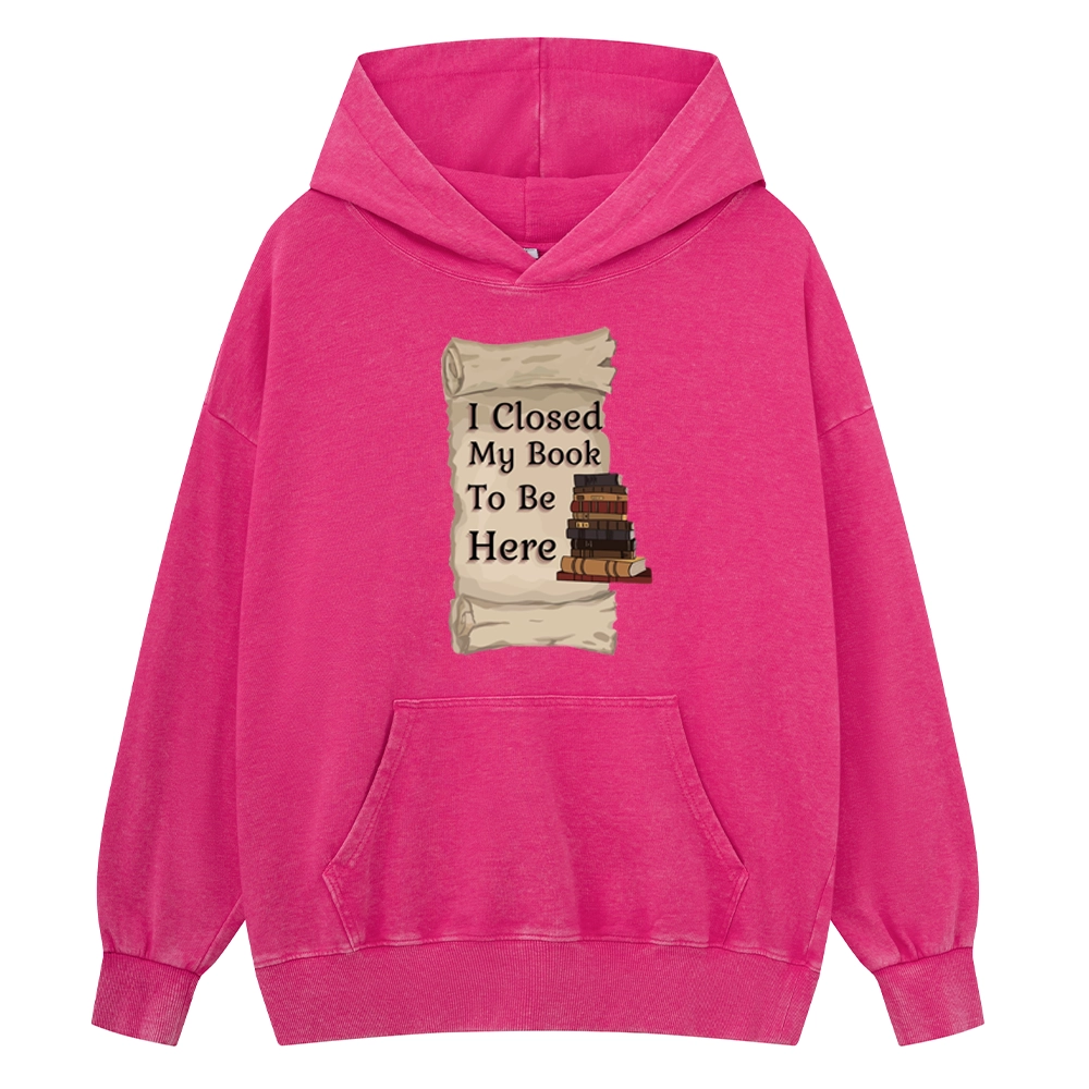 Pagewings I Closed My Book To Be Here Unisex Washed Hoodie