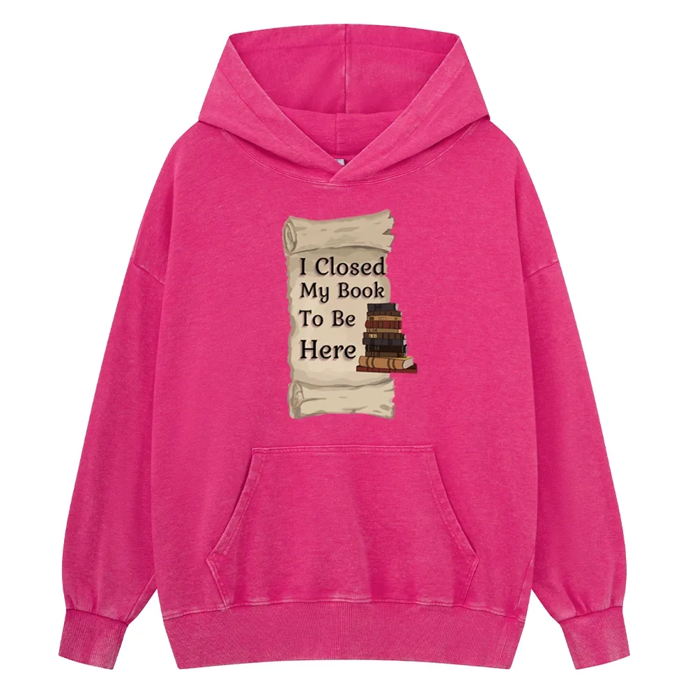 Pagewings I Closed My Book To Be Here Unisex Washed Hoodie