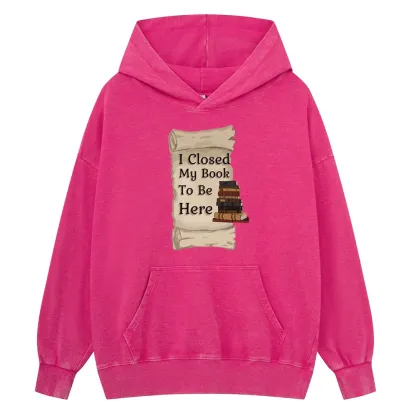 Pagewings I Closed My Book To Be Here Unisex Washed Hoodie