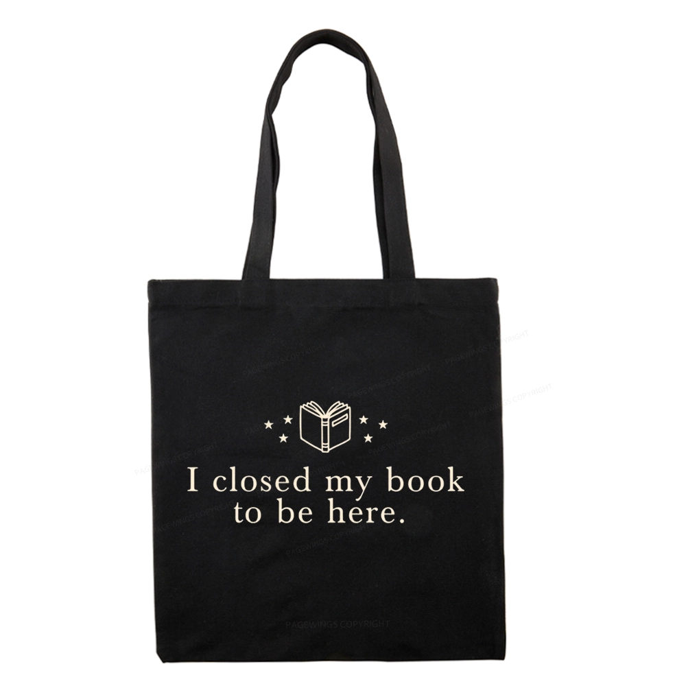 Pagewings I Closed My Book To Be Here Tote Bag