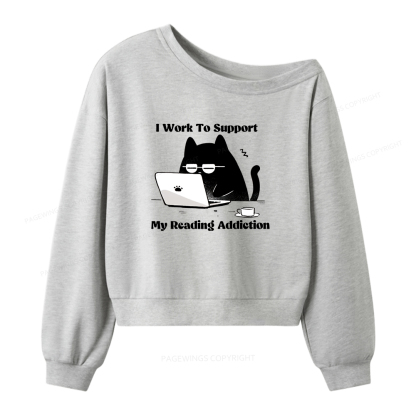 Pagewings I Work To Support My Reading Addiction Women Off Shoulder Sweatshirt