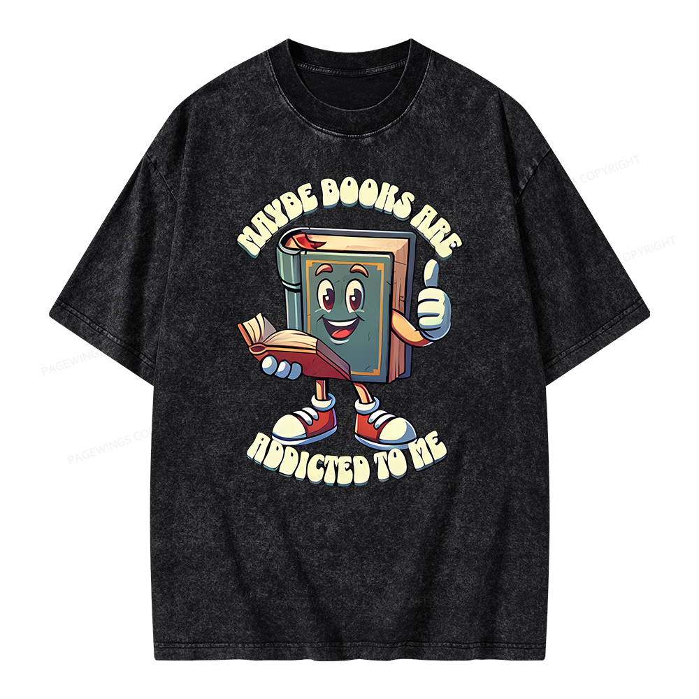 Pagewings Maybe Books Are Addicted To Me Unisex Washed T-shirt