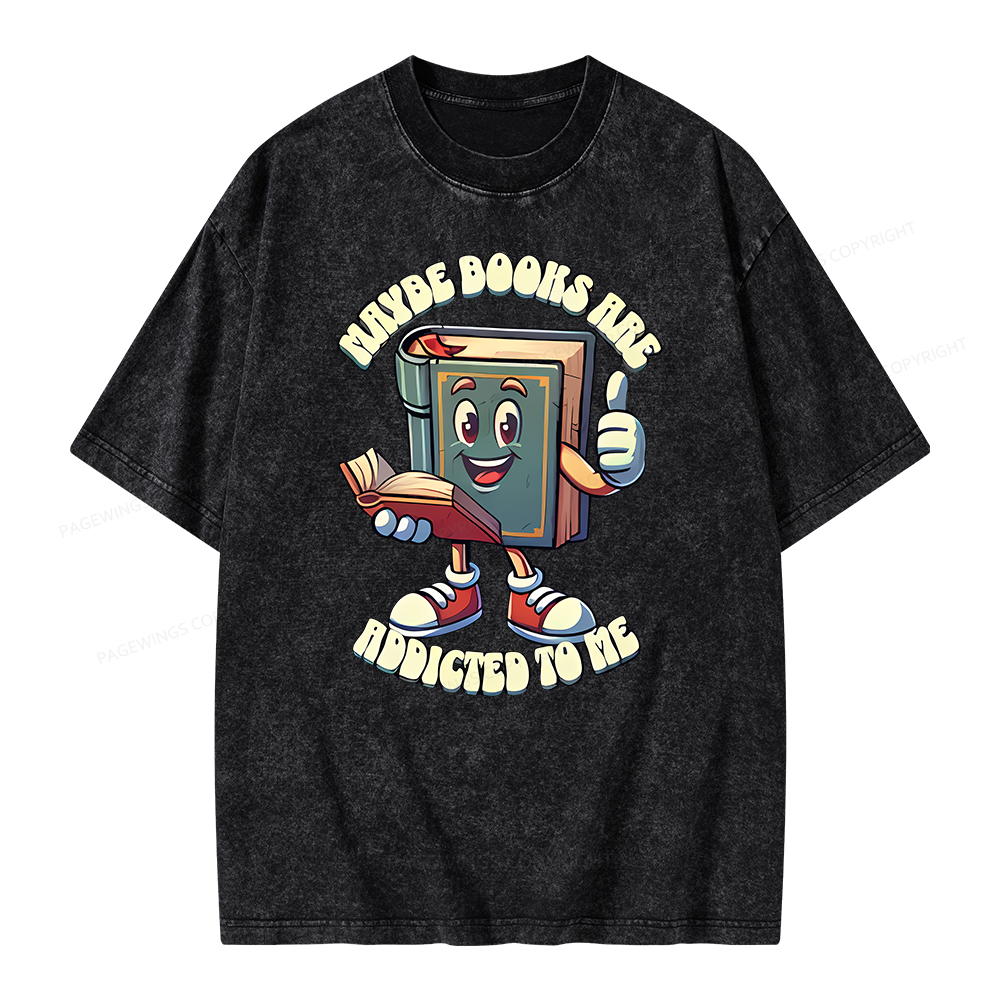 Pagewings Maybe Books Are Addicted To Me Unisex Washed T-shirt