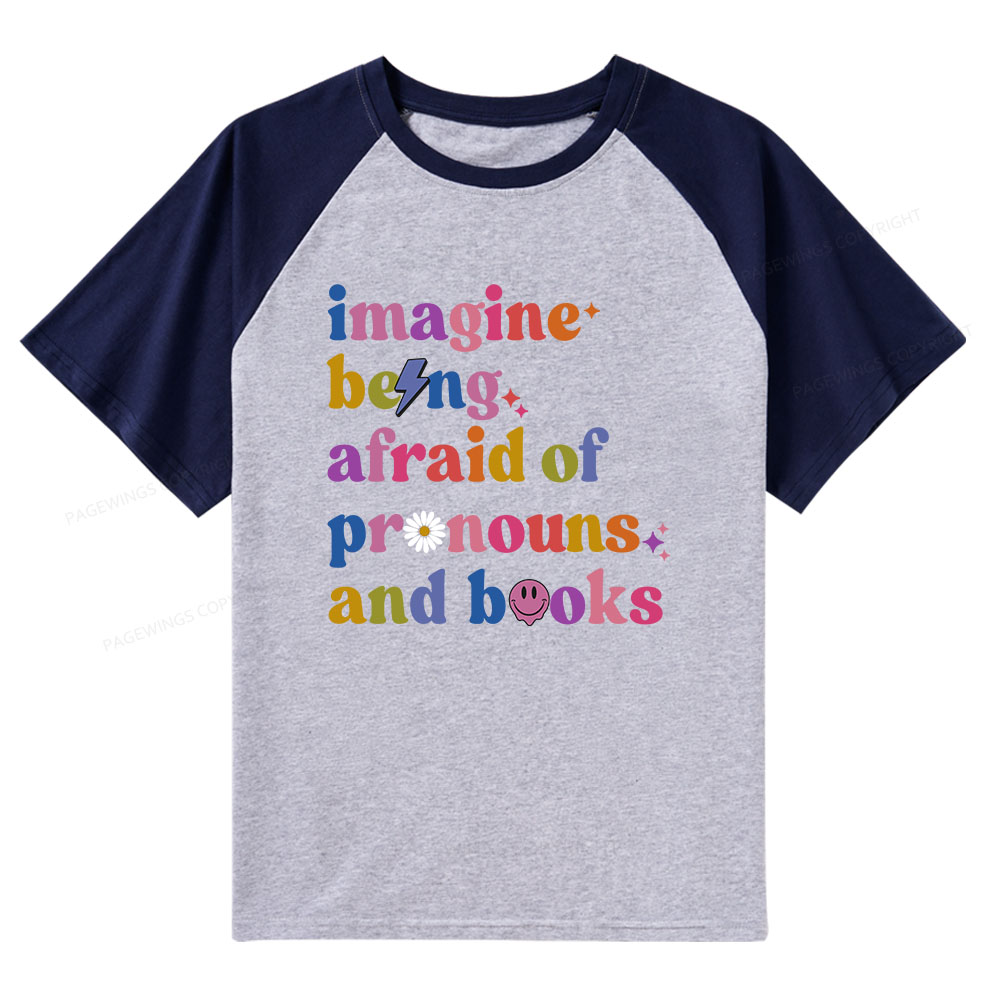 Pagewings Imagine Being Afraid Of Pronouns And Books Raglan T-shirt