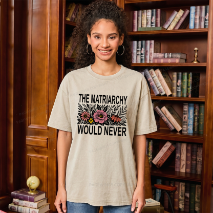 17301Pagewings The Matriarchy Would Never Unisex Washed T-shirt