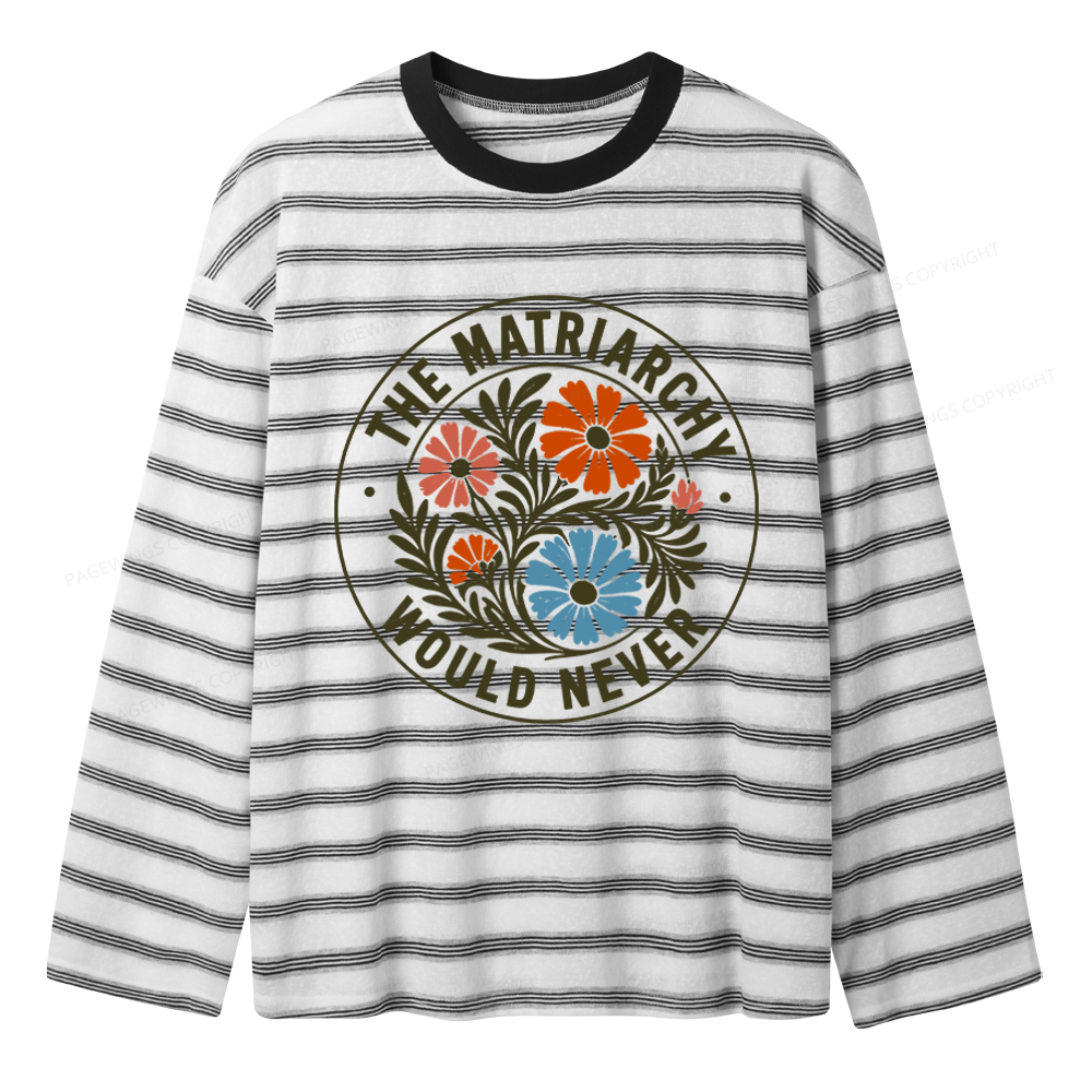 Pagewings The Matriarchy Would Never Unisex Striped Long Sleeve T-Shirt