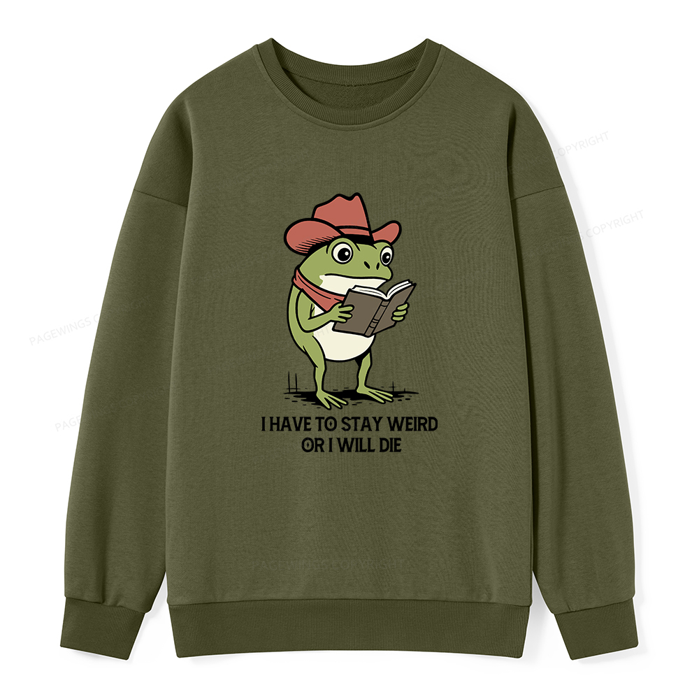 Pagewings I Have To Stay Weird  Or I Will Die Unisex Classic Sweatshirt