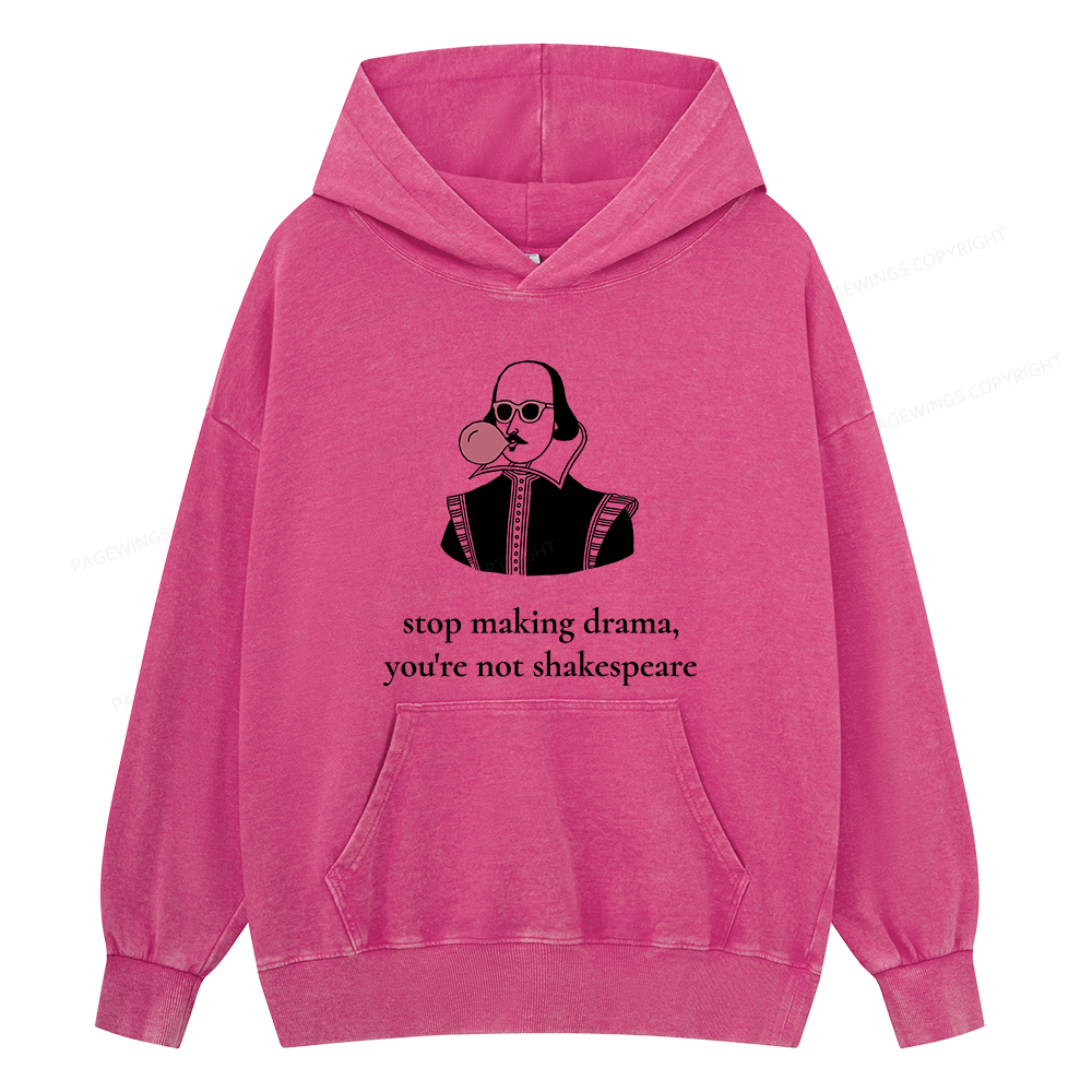 Pagewings Stop Making Drama You're Not Shakespeare Funny Unisex Washed Hoodie