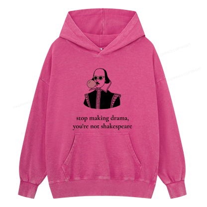 Pagewings Stop Making Drama You're Not Shakespeare Funny Unisex Washed Hoodie