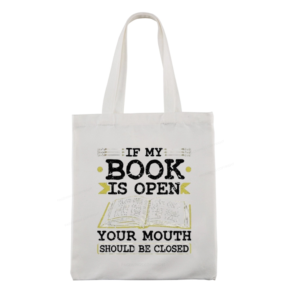 Pagewings If My Book Is Open Your Mouth Should Be Closed Tote Bag