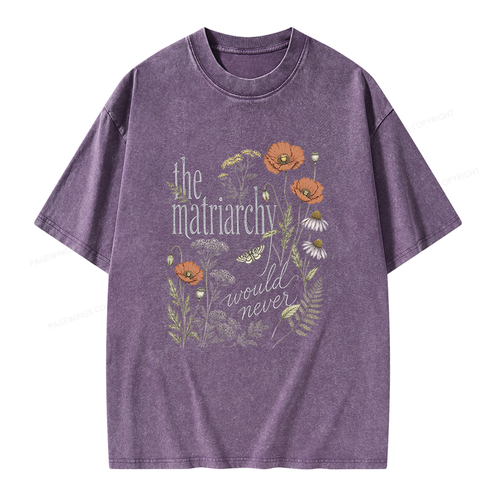 Pagewings The Matriarchy Would Never Unisex Washed T-shirt