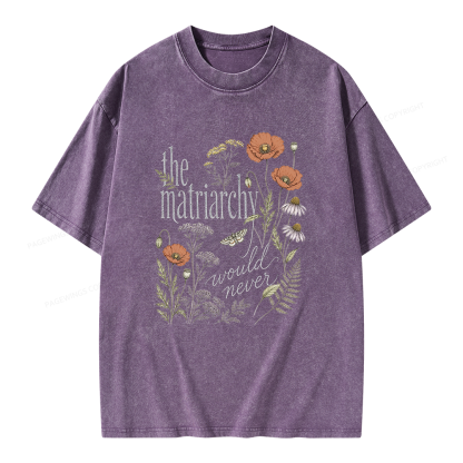 Pagewings The Matriarchy Would Never Unisex Washed T-shirt