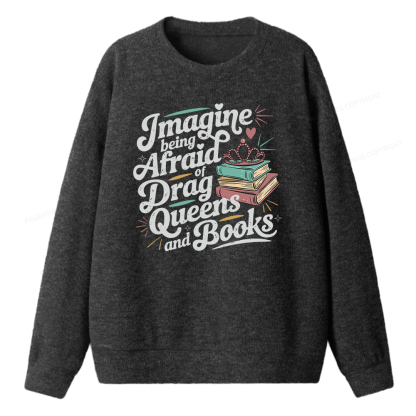 Pagewings Imagine Being Afraid Of Drag Queens And Books Unisex Knit Sweatshirt