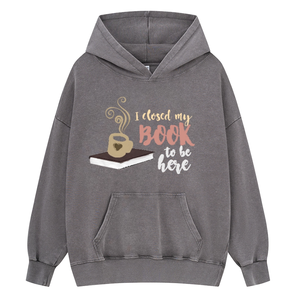 Pagewings I Closed My Book To Be Here Unisex Washed Hoodie