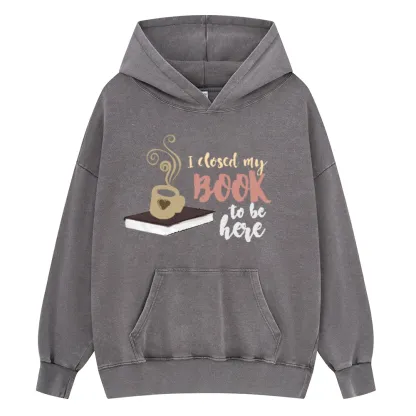 Pagewings I Closed My Book To Be Here Unisex Washed Hoodie