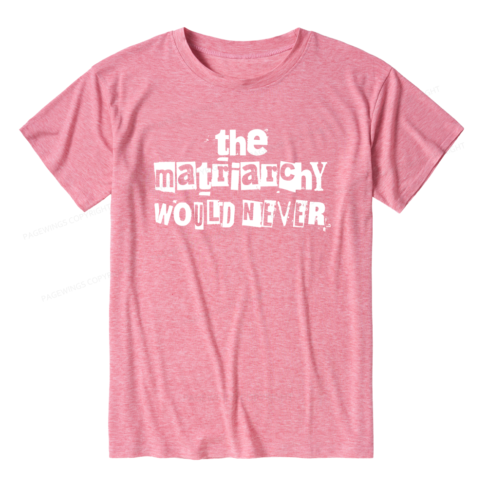 Pagewings The Matriarchy Would Never Unisex Heather T-Shirt
