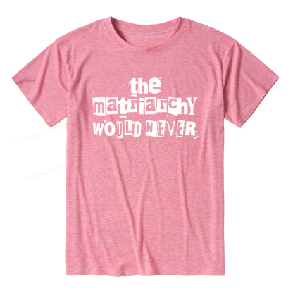 Pagewings The Matriarchy Would Never Unisex Heather T-Shirt