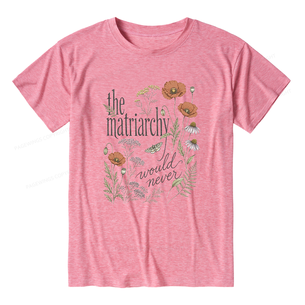 Pagewings The Matriarchy Would Never Unisex Heather T-Shirt