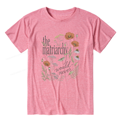 Pagewings The Matriarchy Would Never Unisex Heather T-Shirt