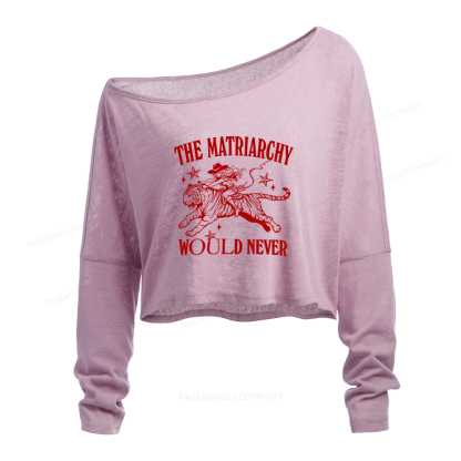 Pagewings The Matriarchy Would Never Slouchy Long Sleeve Off Shoulder T-shirt