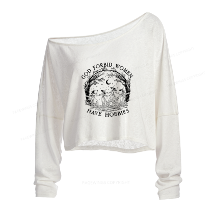 Pagewings God Forbid Women Have Hobbies Slouchy Long Sleeve Off Shoulder T-shirt