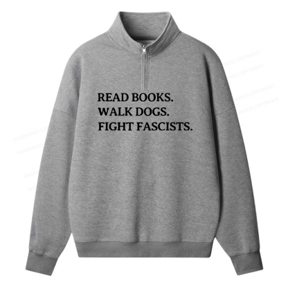 Pagewings Read Books Walk Dogs And Fight Unisex Half Zip Fleece Sweatshirt 