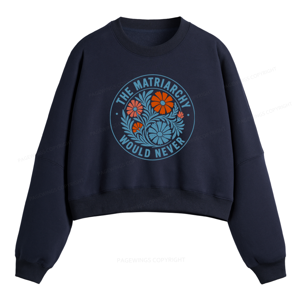 Pagewings The Matriarchy Would Never Fleece Crop Sweatshirt