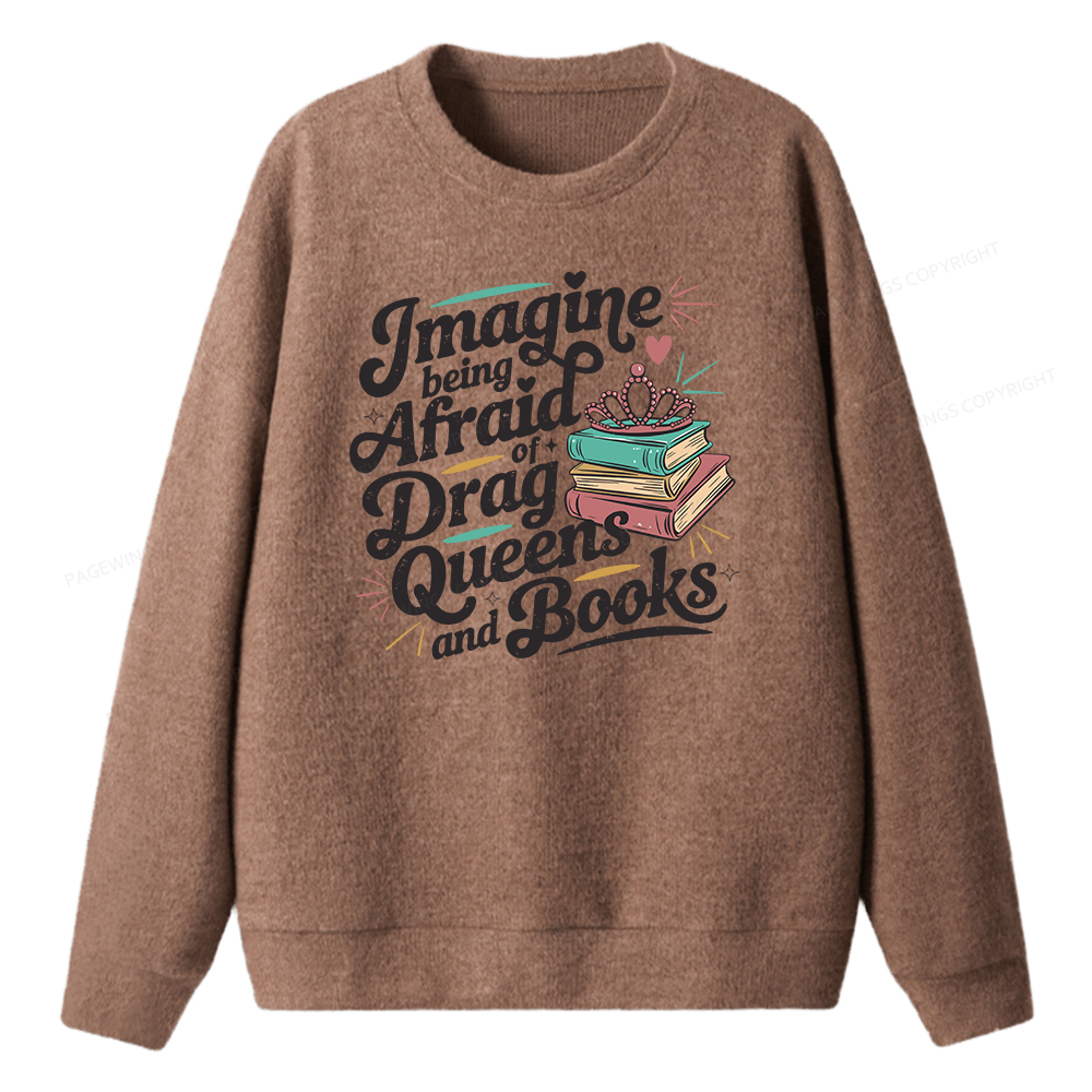 Pagewings Imagine Being Afraid Of Drag Queens And Books Unisex Knit Sweatshirt
