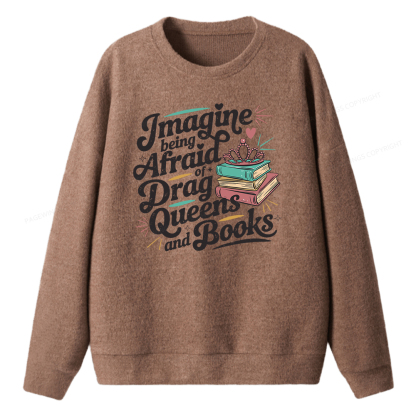 Pagewings Imagine Being Afraid Of Drag Queens And Books Unisex Knit Sweatshirt