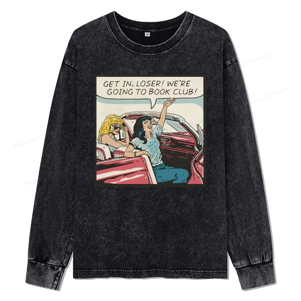 Pagewings Get in Loser We're Going to Book Club Unisex Washed Long Sleeve T-shirt