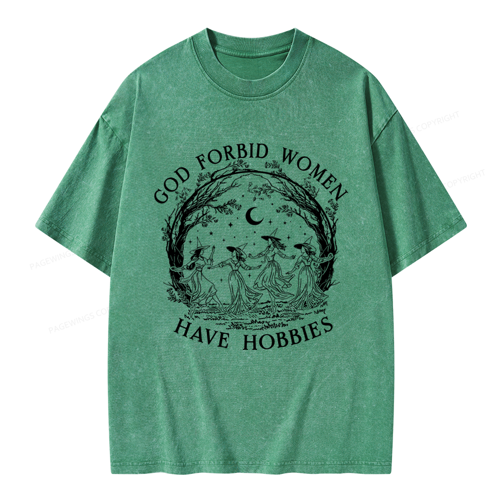 Pagewings God Forbid Women Have Hobbies Unisex Washed T-shirt