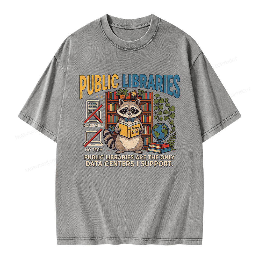 Pagewings Public Libraries Are the Only Data Centers I Support Unisex Washed T-shirt