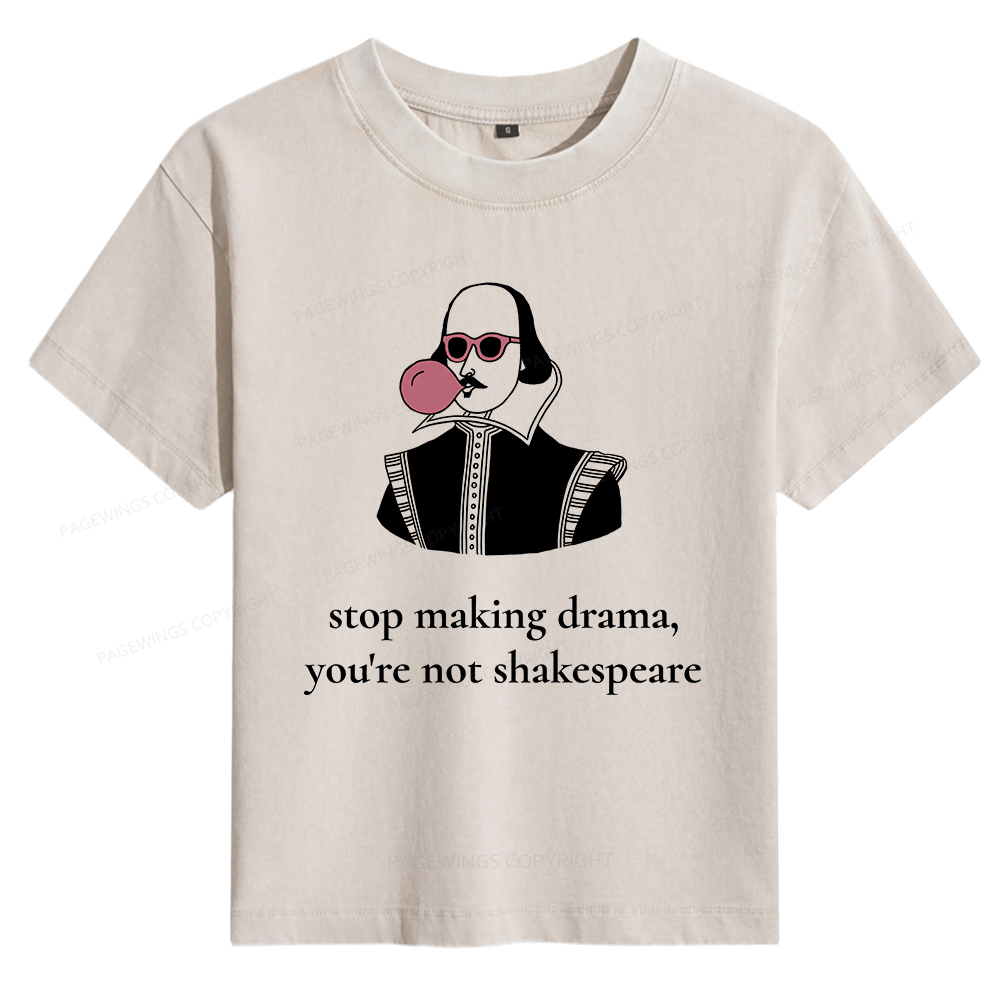 Pagewings Stop Making Drama You're Not Shakespeare Funny Women's Washed T-shirt
