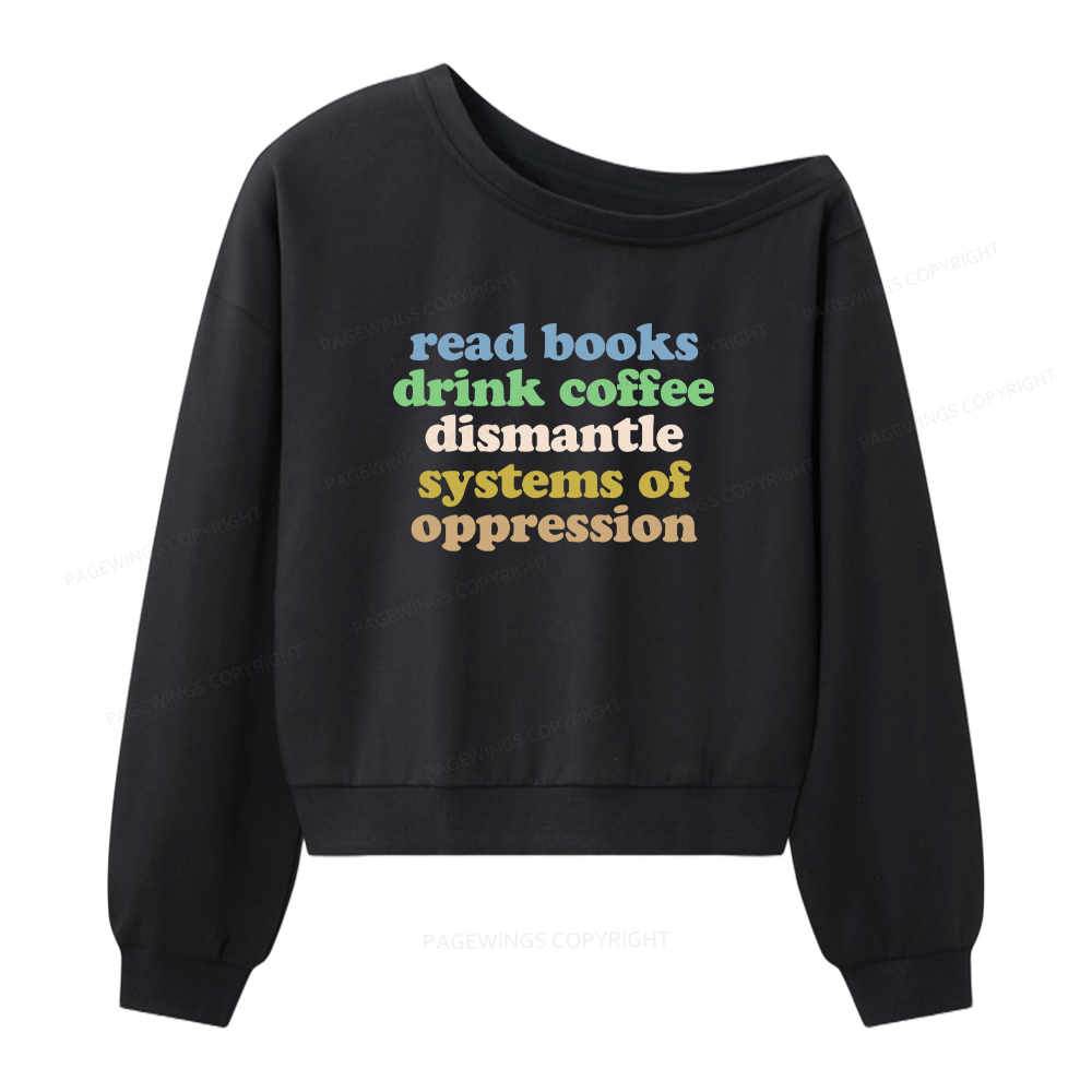 Pagewings Read Books Drink Coffee Dismantle Systems Women Off Shoulder Sweatshirt