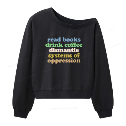 Pagewings Read Books Drink Coffee Dismantle Systems Women Off Shoulder Sweatshirt